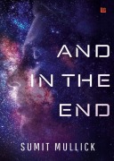 Cover-Bild zum Titel 'And in the End' von 'Sumit Mullick'