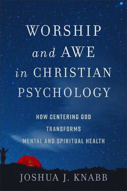 Worship and Awe in Christian Psychology - Joshua J Knabb