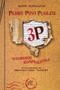 3P. Padre Pino Puglisi. Supereroe rompiscatole - Marco Pappalardo