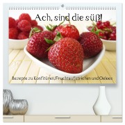 Cover-Bild zum Titel 'Ach, sind die süß! Rezepte zu Konfitüren, Fruchtaufstrichen und Gelees (hochwertiger Premium Wandkalender 2026 DIN A2 quer), Kunstdruck in Hochglanz' von 'Katharina Rau'