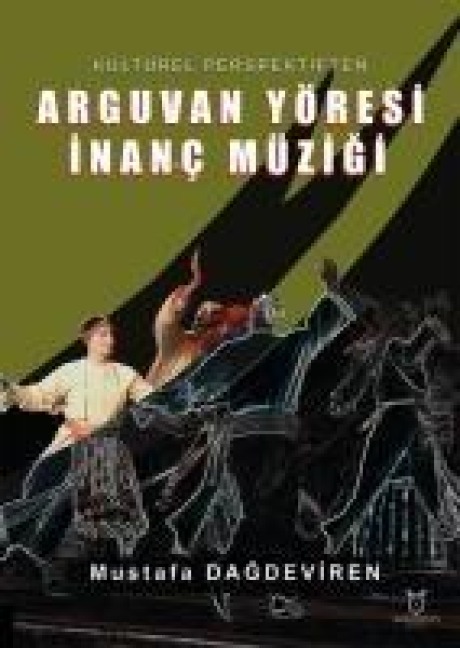 Kültürel Perspektiften Arguvan Yöresi Inanc Müzigi - Mustafa Dagdeviren
