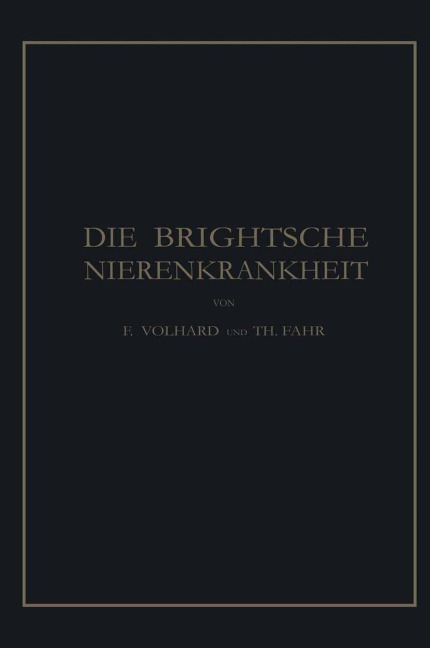 Die Brightsche Nierenkrankheit - Theodor Fahr, Franz Volhard