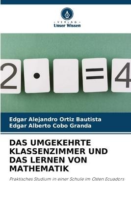 DAS UMGEKEHRTE KLASSENZIMMER UND DAS LERNEN VON MATHEMATIK - Edgar Alejandro Ortiz Bautista, Edgar Alberto Cobo Granda