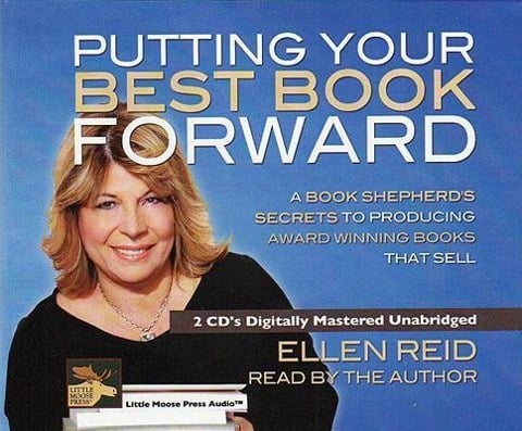 Putting Your Best Book Forward: A Book Shepherd's Secrets to Producing Award Winning Books That Sell - Ellen Reid