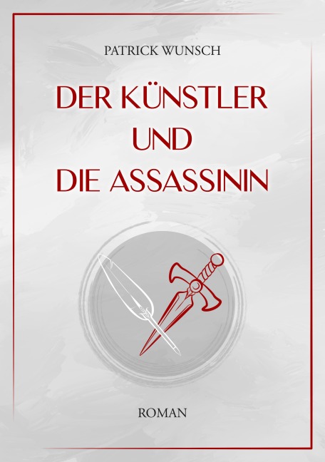 Der Künstler und die Assassinin - Patrick Wunsch