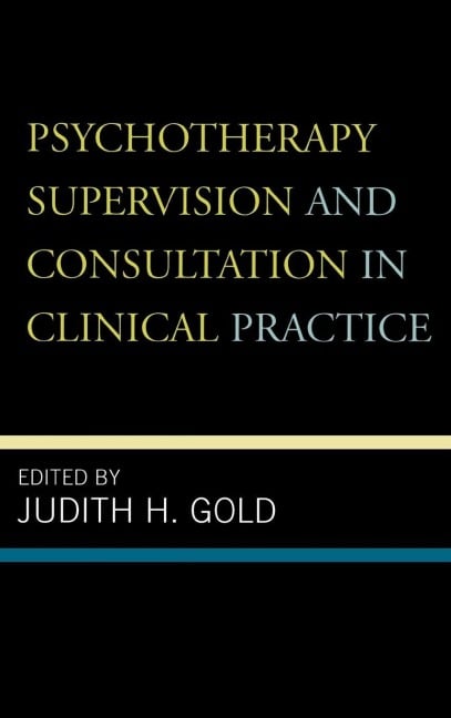 Psychotherapy Supervision and Consultation in Clinical Practice - 