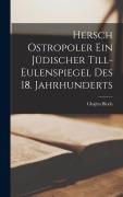 Hersch Ostropoler Ein Jüdischer Till-Eulenspiegel Des 18. Jahrhunderts - Chajim Bloch