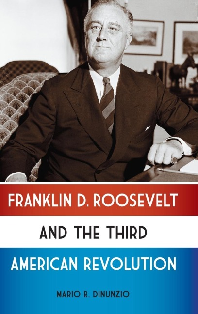 Franklin D. Roosevelt and the Third American Revolution - Mario Dinunzio