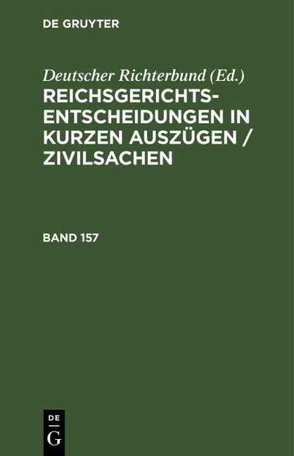 Reichsgerichts-Entscheidungen in kurzen Auszügen / Zivilsachen. Band 157 - 