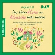 Das kleine Hotel, wo Wünsche wahr werden - Anjana Gill