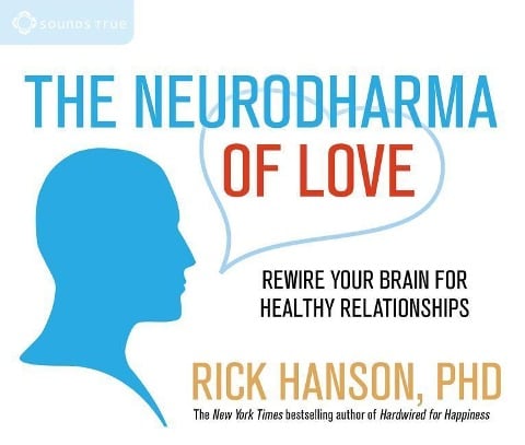 The Neurodharma of Love: Rewire Your Brain for Healthy Relationships - Rick Hanson