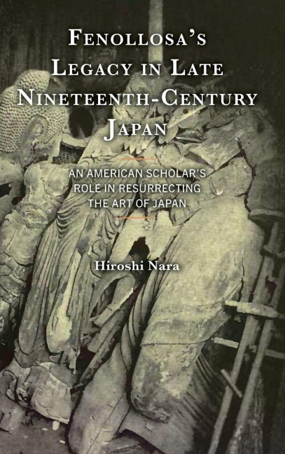 Fenollosa's Legacy in Late Nineteenth-Century Japan - Hiroshi Nara