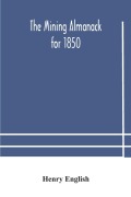 Cover-Bild zum Titel 'The Mining Almanack for 1850' von 'Henry English'