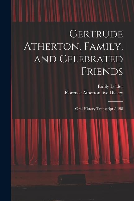 Gertrude Atherton, Family, and Celebrated Friends: Oral History Transcript / 198 - Florence Atherton Ive Dickey, Emily Leider