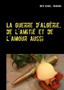 Cover-Bild zum Titel 'La Guerre d'Algérie, de l'amitié et de l'amour aussi' von 'Kamel Yahiaoui'