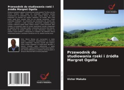 Cover-Bild zum Titel 'Przewodnik do studiowania rzeki i ¿ród¿a Margret Ogolla' von 'Victor Makuto'