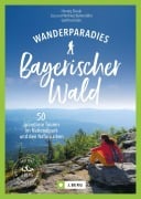 Cover-Bild zum Titel 'Wanderparadies Bayerischer Wald' von 'Herwig Slezak, Gottfried Eder, Wilfried Und Lisa Bahnmüller'