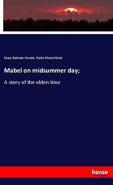 Mabel on midsummer day; - Mary Botham Howitt, Helen Maria Hinds