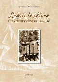 Lassù le ultime. Le antiche donne di Usseglio - Antonella Reffieuna Roch