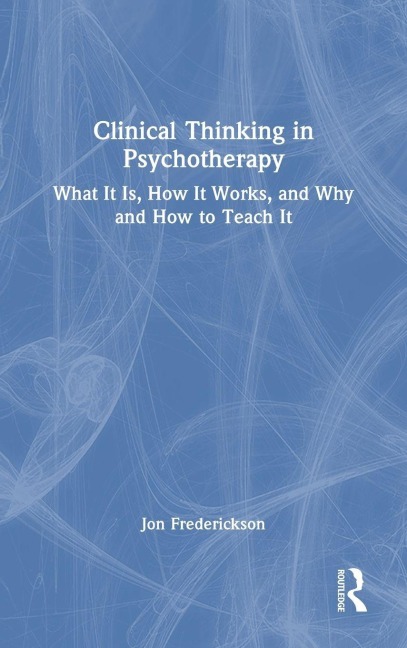 Clinical Thinking in Psychotherapy - Jon Frederickson