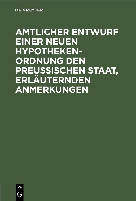 Amtlicher Entwurf einer neuen Hypotheken-Ordnung den Preußischen Staat, erläuternden Anmerkungen - 