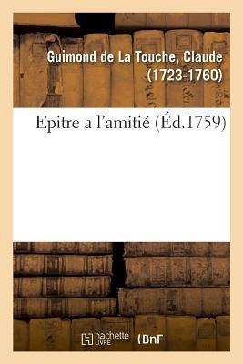 Epitre a l'Amitié - Claude Guimond De La Touche