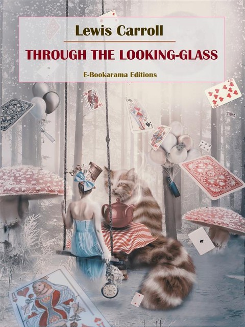 Through the Looking-Glass - Lewis Carroll