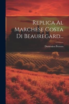 Replica Al Marchese Costa Di Beauregard... - Domenico Perrero