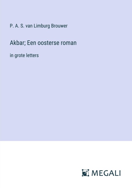 Akbar; Een oosterse roman - P. A. S. Van Limburg Brouwer