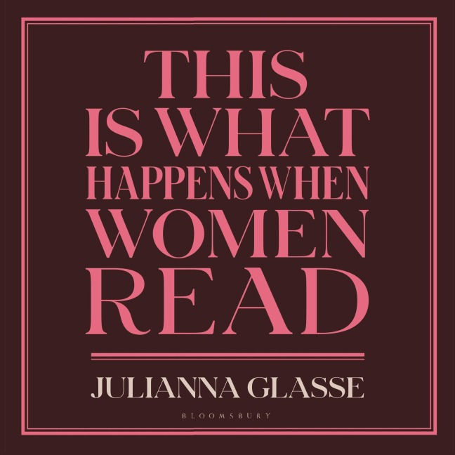 This is What Happens When Women Read - Julianna Glasse