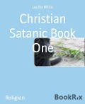 Christian Satanic Book One - Lucifer White