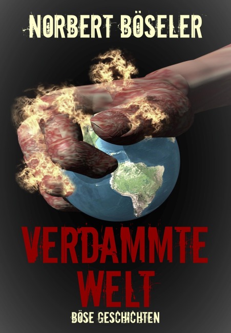 Verdammte Welt - Böse Geschichten - Norbert Böseler