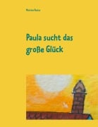 Cover-Bild zum Titel 'Paula sucht das große Glück' von 'Martina Paulus'