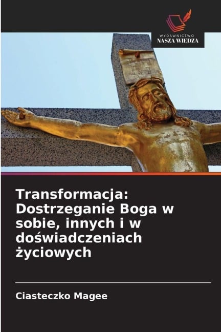 Transformacja: Dostrzeganie Boga w sobie, innych i w do¿wiadczeniach ¿yciowych - Ciasteczko Magee