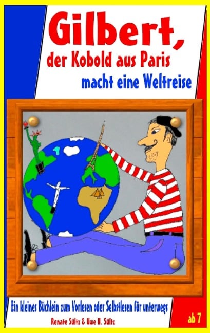 Gilbert, der Kobold aus Paris, macht eine Weltreise - Geschichten zum Kennenlernen - Renate Sültz, Uwe H. Sültz