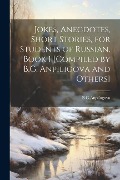 Cover-Bild zum Titel 'Jokes, Anecdotes, Short Stories, for Students of Russian. Book 1 [compiled by B.G. Anpiligova and Others]' von 'B. G. Anpilogova'