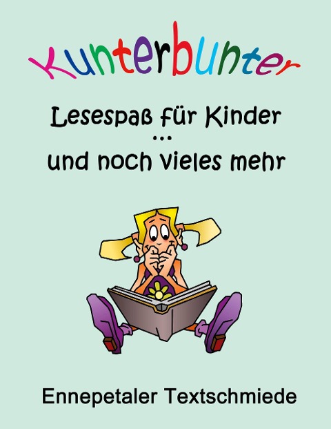 Kunterbunter Lesespaß für Kinder ... und noch vieles mehr - 