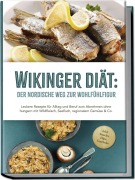 Cover-Bild zum Titel 'Wikinger Diät: Der nordische Weg zur Wohlfühlfigur - Leckere Rezepte für Alltag und Beruf zum Abnehmen ohne hungern mit Wildfleisch, Seefisch, regionalem Gemüse & Co. - inkl. Snacks, Dips, Getränke' von 'Ines Pohlmann'