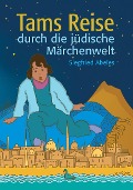 Cover-Bild zum Titel 'Tams Reise durch die jüdische Märchenwelt' von 'Siegfried Abeles'