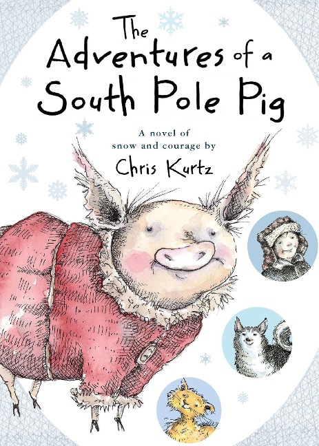 Adventures of a South Pole Pig - Chris Kurtz