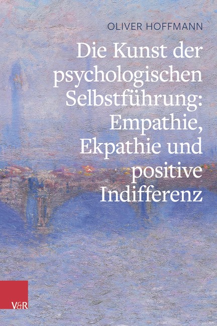 Die Kunst der psychologischen Selbstführung: Empathie, Ekpathie und positive Indifferenz - Oliver Hoffmann