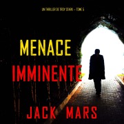 Cover-Bild zum Titel 'Menace Imminente (Un Thriller de Troy Stark ¿ Tome 5)' von 'Jack Mars'
