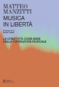 Cover-Bild zum Titel 'Musica in libertà. La creatività come base della formazione musicale' von 'Matteo Manzitti'