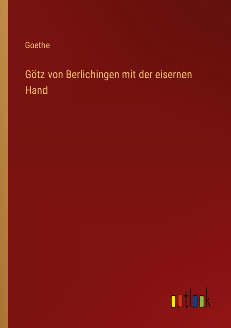 Götz von Berlichingen mit der eisernen Hand - Goethe