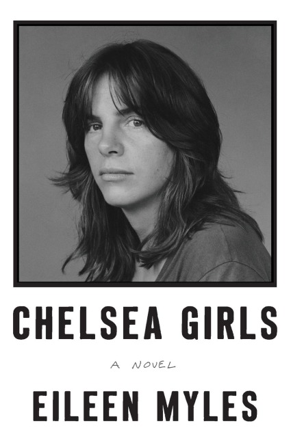 Chelsea Girls - Eileen Myles