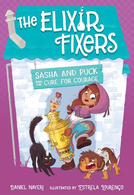 Sasha and Puck and the Cure for Courage - Daniel Nayeri