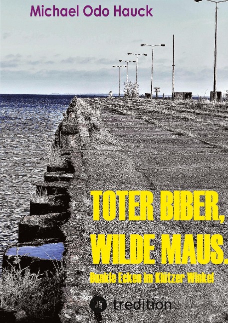 Toter Biber. Wilde Maus - Michael Odo Hauck