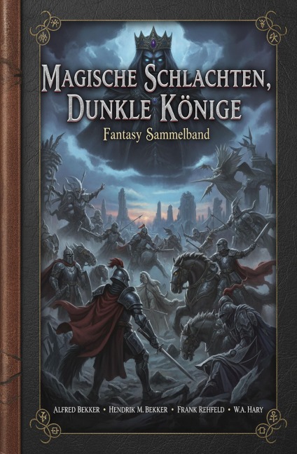 Magische Schlachten, dunkle Könige: Fantasy Sammelband - Alfred Bekker, Frank Rehfeld, Hendrik M. Bekker, W. A. Hary