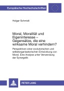 Cover-Bild zum Titel 'Moral, Moralität und Eigeninteresse - Gegensätze, die eine wirksame Moral verhindern?' von 'Holger Schmidt'