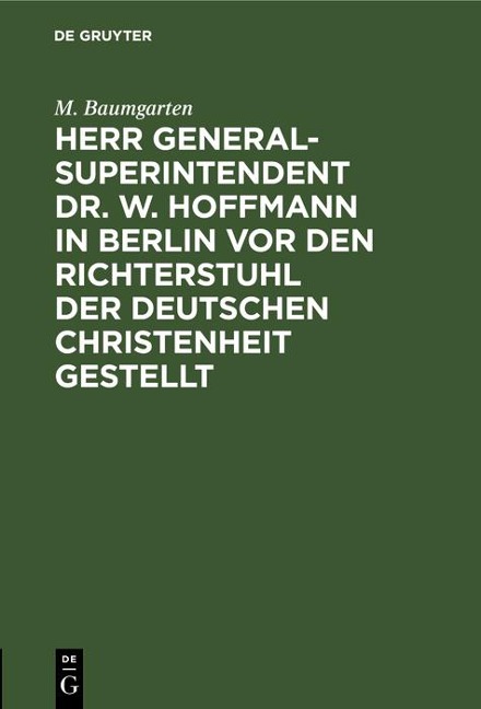 Herr Generalsuperintendent Dr. W. Hoffmann in Berlin vor den Richterstuhl der deutschen Christenheit gestellt - M. Baumgarten